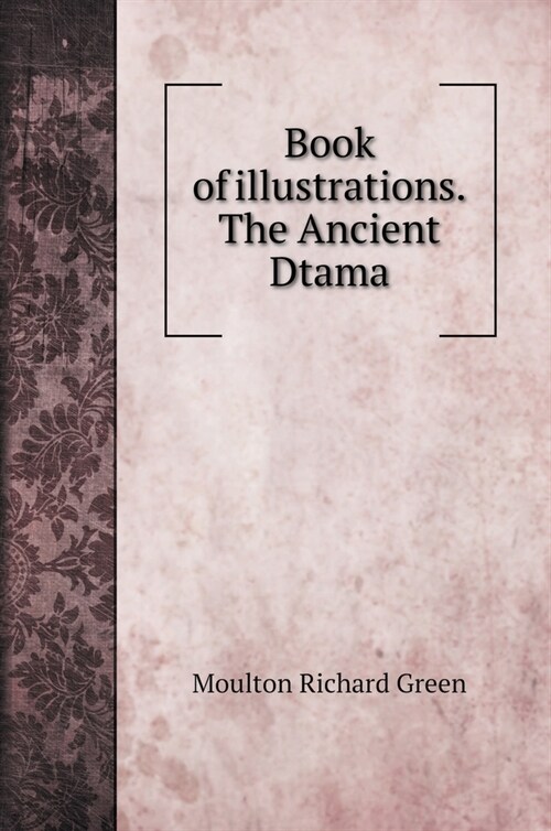 Book of illustrations. The Ancient Dtama (Hardcover)