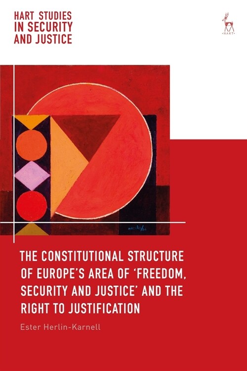 The Constitutional Structure of Europe’s Area of ‘Freedom, Security and Justice’ and the Right to Justification (Paperback)
