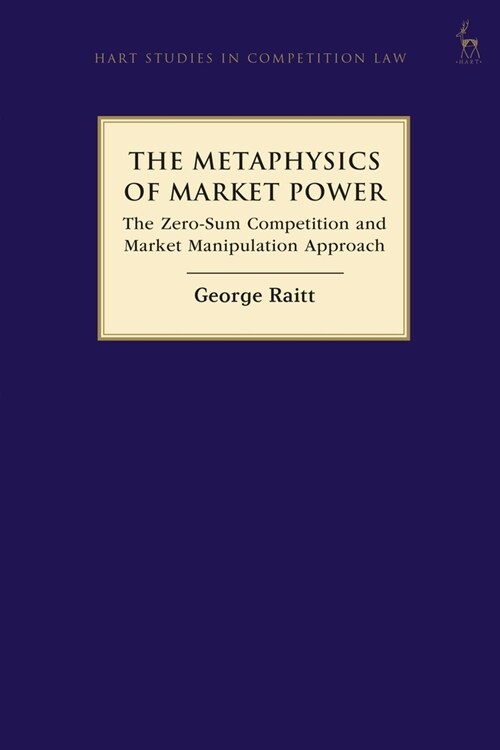 The Metaphysics of Market Power : The Zero-sum Competition and Market Manipulation Approach (Paperback)