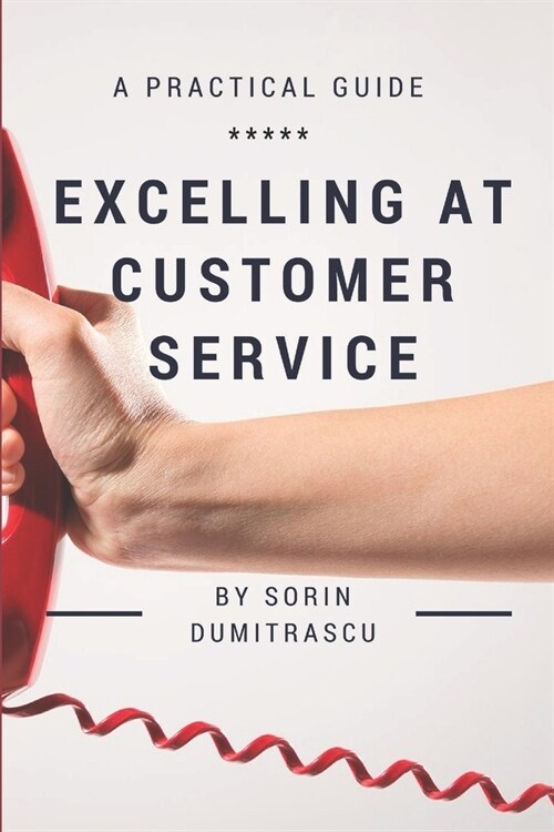 Excelling at Customer Service: A Practical Guide (Paperback)