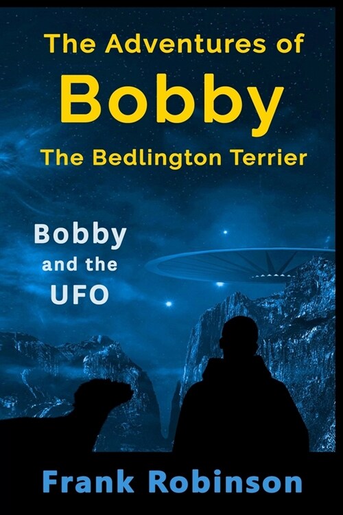 The Adventures Of Bobby The Bedlington Terrier: Bobby And The UFO (Paperback)