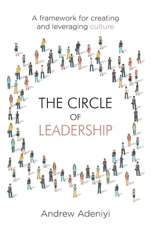 The Circle of Leadership: A Framework for Creating and Leveraging Culture (Paperback)
