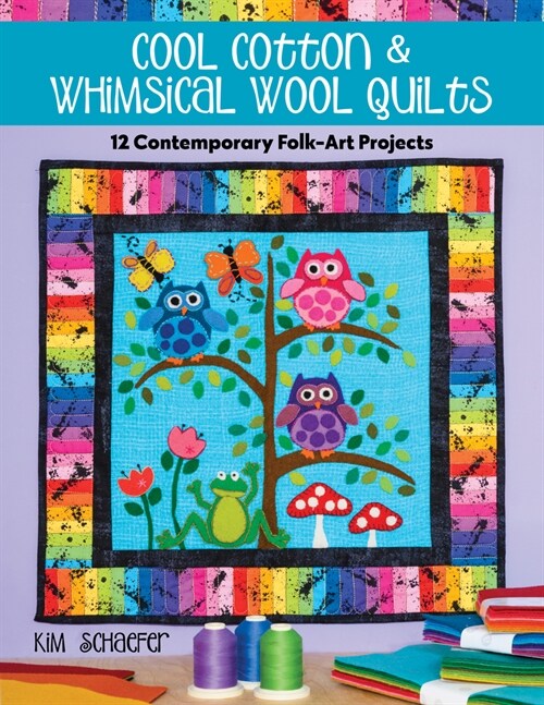 Cool Cotton & Whimsical Wool Quilts: 12 Contemporary Folk-Art Projects (Paperback)