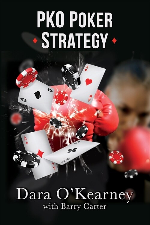 PKO Poker Strategy: How to adapt to Bounty and Progressive Knockout online poker tournaments (Paperback)