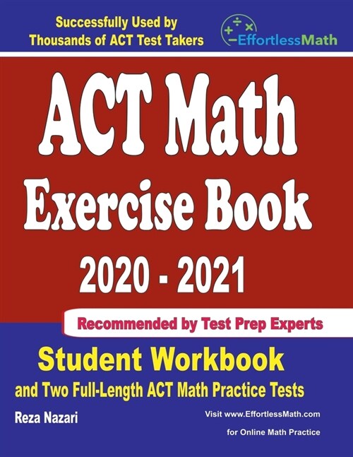 ACT Math Exercise Book 2020-2021: Student Workbook and Two Full-Length ACT Math Practice Tests (Paperback)