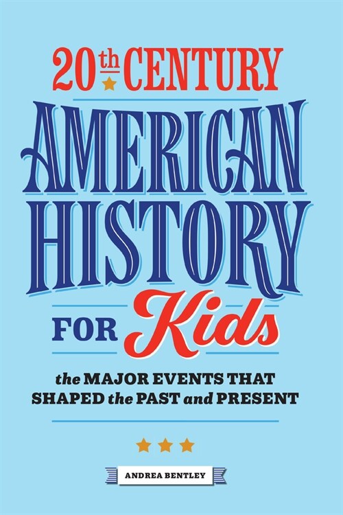20th Century American History for Kids: The Major Events That Shaped the Past and Present (Paperback)