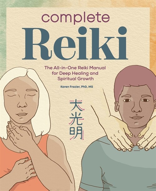 Complete Reiki: The All-In-One Reiki Manual for Deep Healing and Spiritual Growth (Paperback)