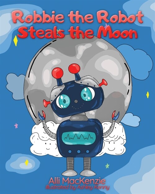 Robbie The Robot Steals the Moon (Paperback)
