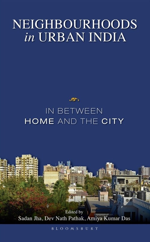 Neighbourhoods in Urban India: In Between Home and the City (Hardcover)