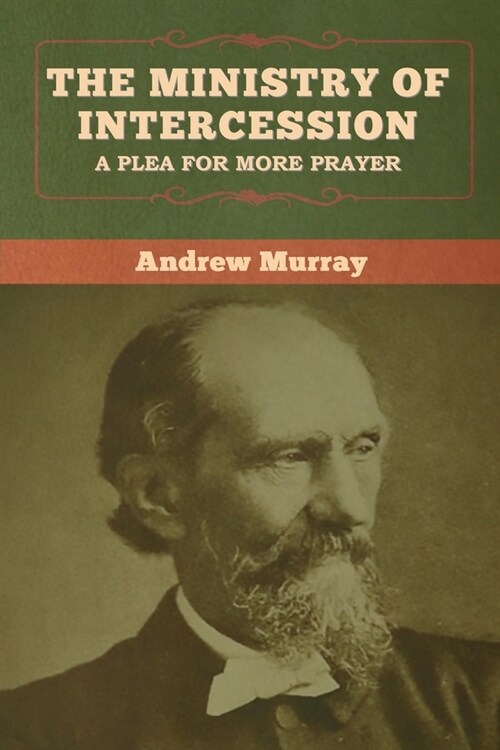 The Ministry of Intercession: A Plea for More Prayer (Paperback)