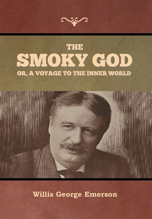 The Smoky God or, A Voyage to the Inner World (Hardcover)