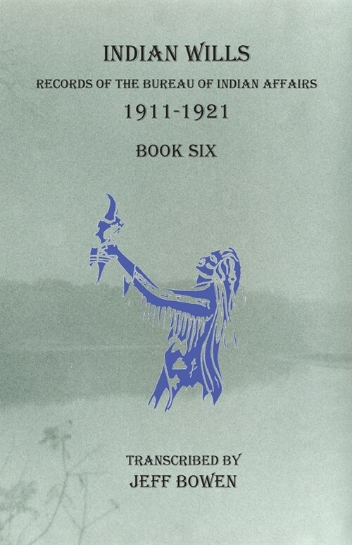 Indian Wills, 1911-1921 Book Six: Records of the Bureau of Indian Affairs (Paperback)