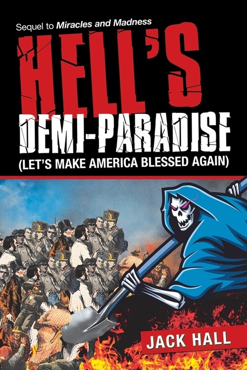 Hells Demi-Paradise (Lets Make America Blessed Again): Sequel to Miracles and Madness (Paperback)
