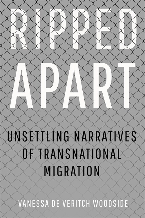 Ripped Apart: Unsettling Narratives of Transnational Migration (Hardcover)
