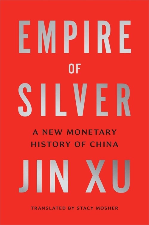 Empire of Silver: A New Monetary History of China (Hardcover)