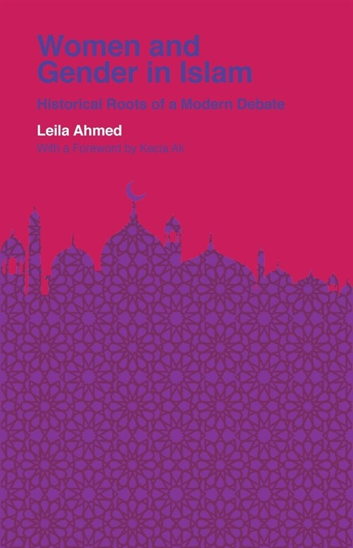 Women and Gender in Islam: Historical Roots of a Modern Debate (Paperback)