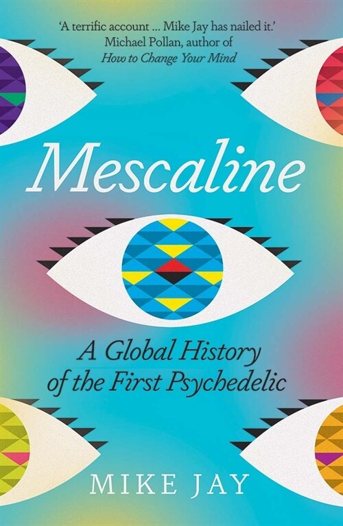 Mescaline: A Global History of the First Psychedelic (Paperback)