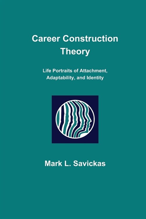 Career Construction Theory: Life Portraits of Attachment, Adaptability, and Identity (Paperback)