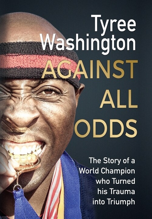 Against All Odds: The Story of a World Champion who Turned his Trauma into Triumph (Hardcover)