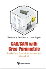 Cad/CAM with Creo Parametric: Step-By-Step Tutorial for Versions 4.0, 5.0, and 6.0 (Paperback)