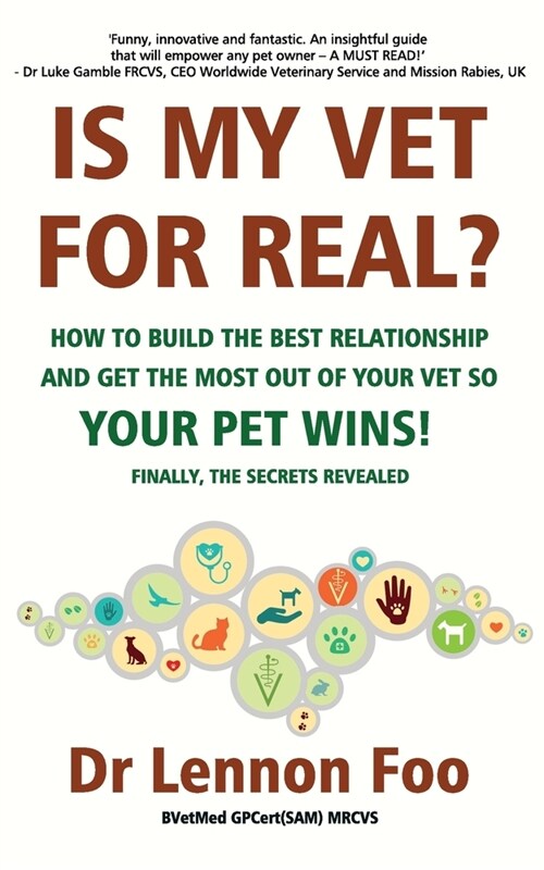 IS MY VET FOR REAL? How to build the best relationship and get the most out of your vet so your pet wins!: Finally, the secrets revealed! (Paperback)