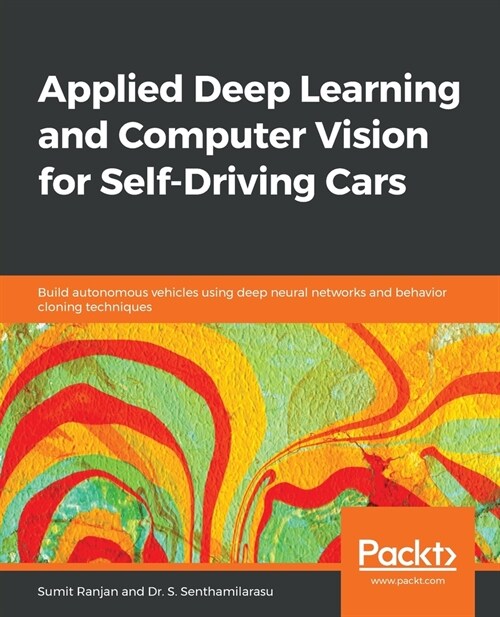 Applied Deep Learning and Computer Vision for Self-Driving Cars: Build autonomous vehicles using deep neural networks and behavior-cloning techniques (Paperback)