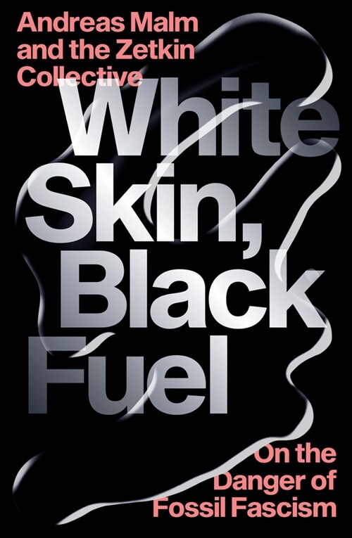 White Skin, Black Fuel : On the Danger of Fossil Fascism (Paperback)