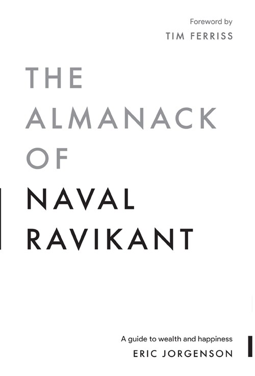 The Almanack of Naval Ravikant: A Guide to Wealth and Happiness (Hardcover)