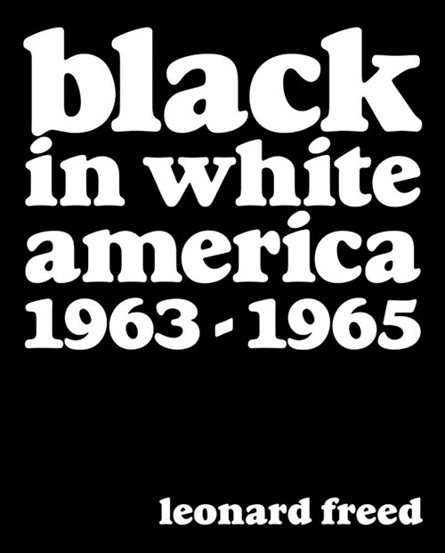 Leonard Freed: Black In White America 1963-1965 (Hardcover)