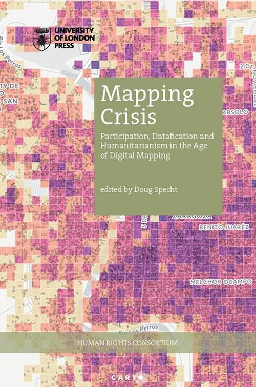 Mapping Crisis: Participation, Datafication and Humanitarianism in the Age of Digital Mapping (Paperback)