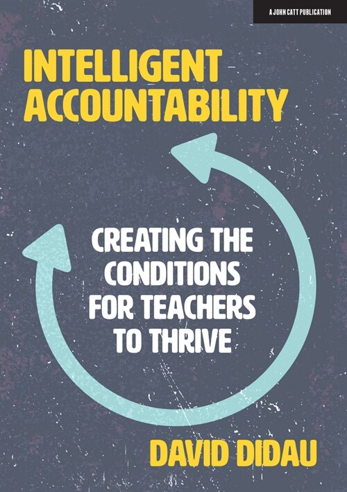 Intelligent Accountability : Creating the conditions for teachers to thrive (Paperback)