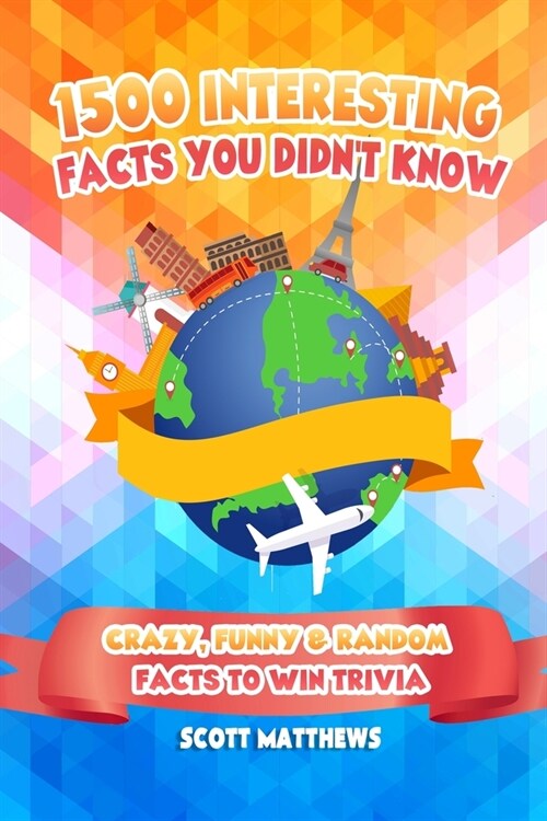 1500 Interesting Facts You Didnt Know - Crazy, Funny & Random Facts To Win Trivia (Paperback)