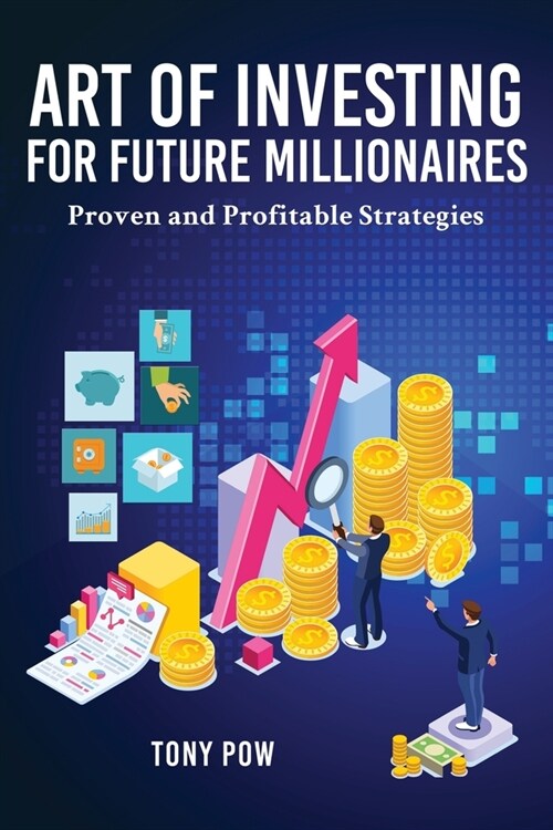 Art of Investing for Future Millionaires: Proven and Profitable Strategies (Paperback)