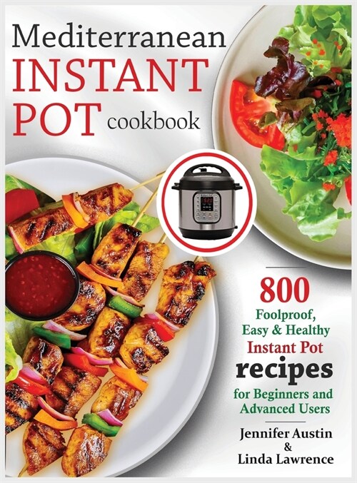 Mediterranean Instant Pot Cookbook: 800 Foolproof, Easy & Healthy Instant Pot Recipes for Beginners and Advanced Users (Hardcover)