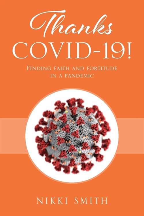 Thanks COVID-19! Finding faith and fortitude in a pandemic (Paperback)