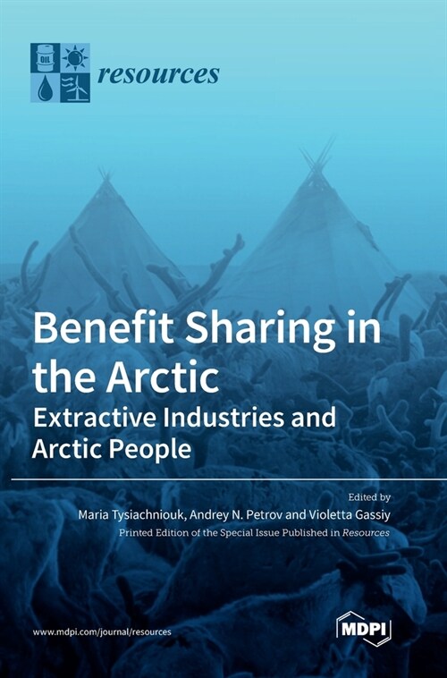 Benefit Sharing in the Arctic: Extractive Industries and Arctic People (Hardcover)