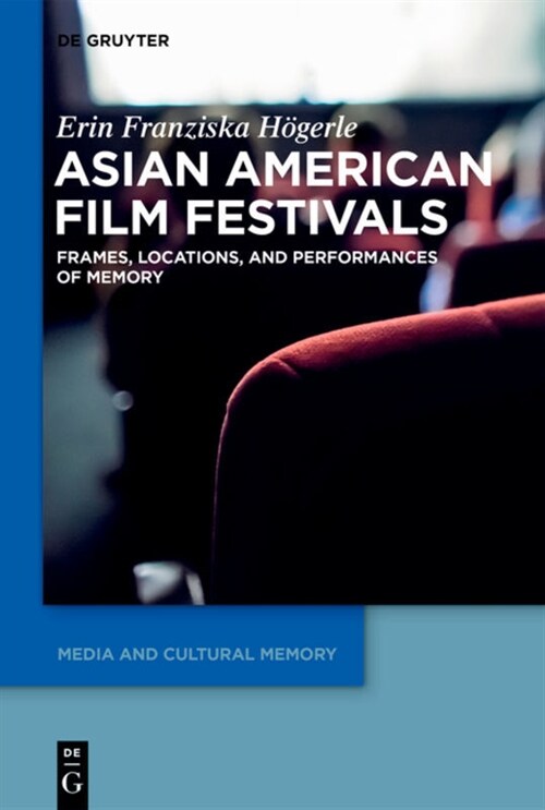 Asian American Film Festivals: Frames, Locations, and Performances of Memory (Hardcover)