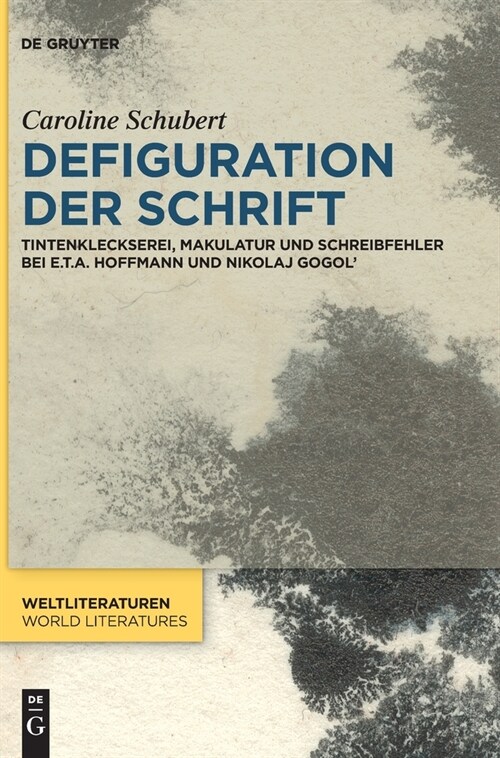 Defiguration Der Schrift: Tintenkleckserei, Makulatur Und Schreibfehler Bei E.T.A. Hoffmann Und Nikolaj Gogol (Hardcover)