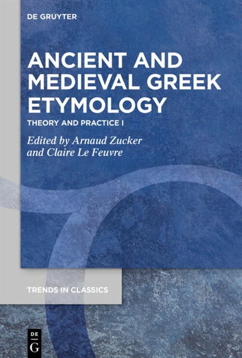 Ancient and Medieval Greek Etymology: Theory and Practice I (Hardcover)