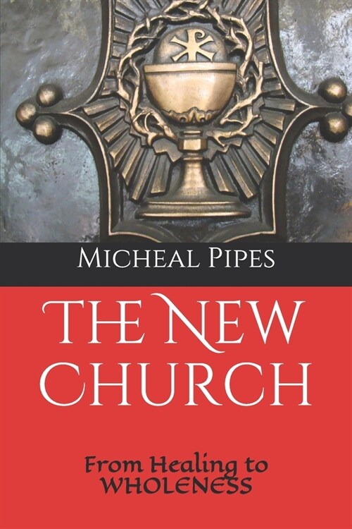 The New Church: From Healing to Wholeness (Paperback)