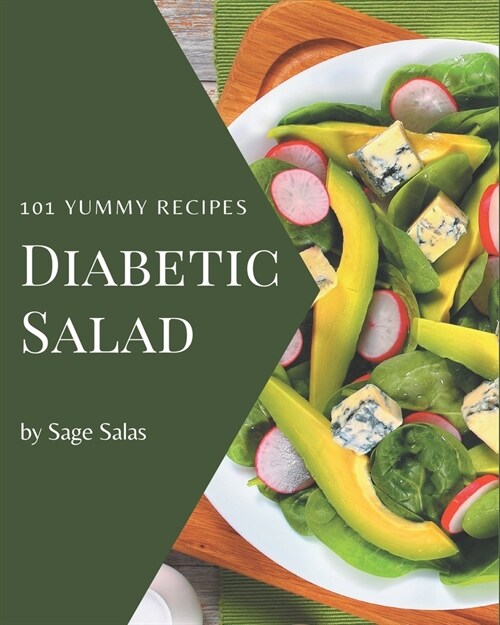 101 Yummy Diabetic Salad Recipes: Yummy Diabetic Salad Cookbook - Your Best Friend Forever (Paperback)