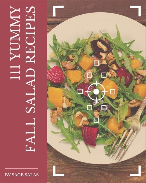 111 Yummy Fall Salad Recipes: An One-of-a-kind Yummy Fall Salad Cookbook (Paperback)