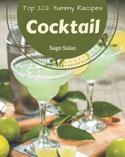 Top 202 Yummy Cocktail Recipes: Not Just a Yummy Cocktail Cookbook! (Paperback)