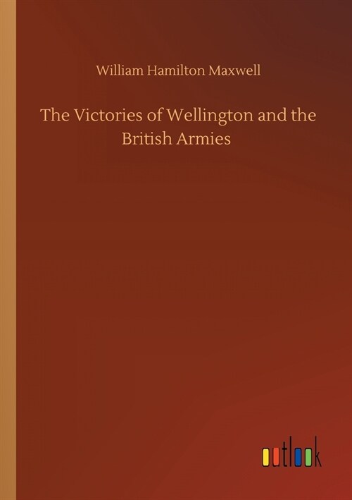 The Victories of Wellington and the British Armies (Paperback)