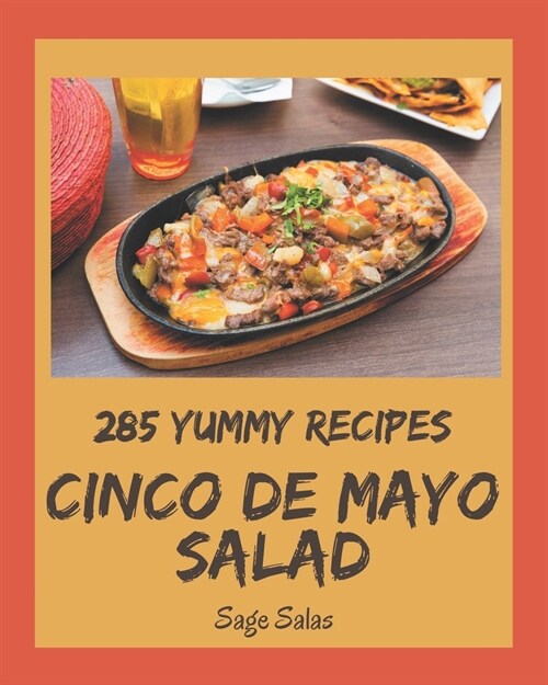 285 Yummy Cinco de Mayo Salad Recipes: A Must-have Yummy Cinco de Mayo Salad Cookbook for Everyone (Paperback)