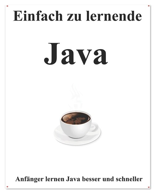 Einfach zu lernende Java: Schritt f? Schritt, um Anf?ger dazu zu bringen, Java besser und schneller zu lernen (Paperback)