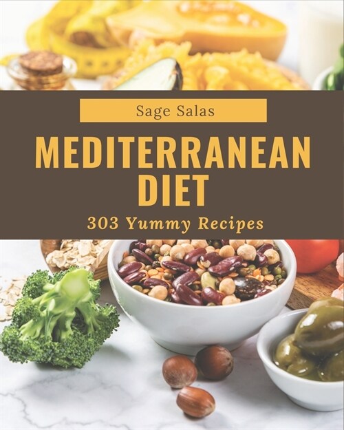 303 Yummy Mediterranean Diet Recipes: Yummy Mediterranean Diet Cookbook - The Magic to Create Incredible Flavor! (Paperback)