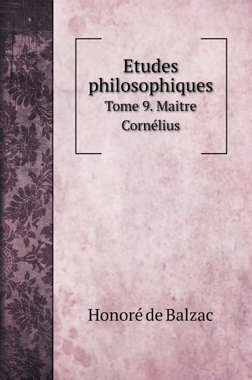 Etudes philosophiques: Tome 9. Maitre Corn?ius (Hardcover)