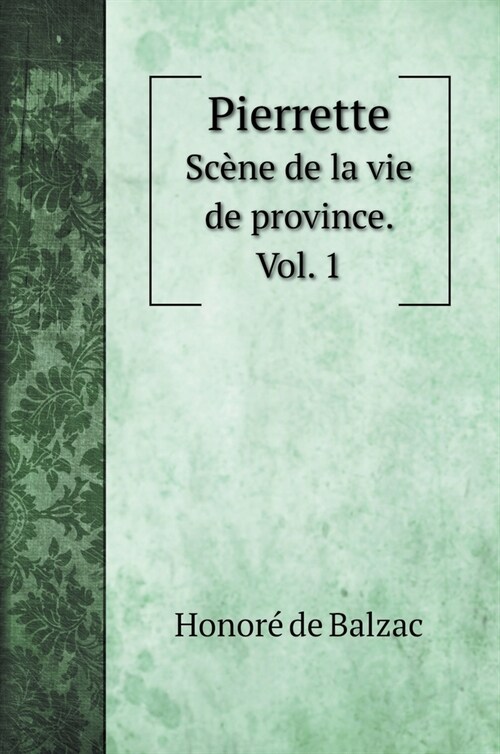 Pierrette: Sc?e de la vie de province. Vol. 1 (Hardcover)