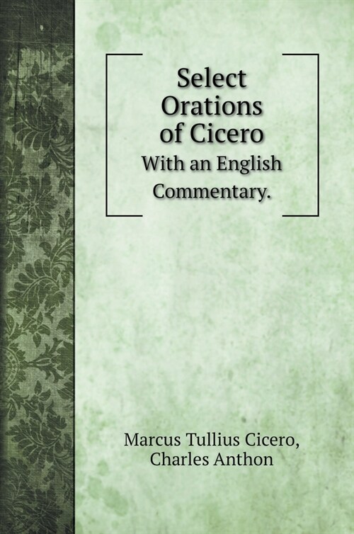 Select Orations of Cicero: With an English Commentary. (Hardcover)